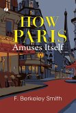 How Paris Amuses Itself (eBook, ePUB) How Paris Amuses Itself (eBook, ePUB)