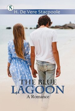 The Blue Lagoon: A Romance (eBook, ePUB) - Stacpoole, H. De Vere