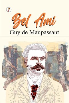 Bel Ami; Or, The History of a Scoundrel: A Novel (eBook, ePUB) - Maupassant, Guy de