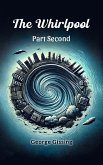 The Whirlpool Part Second (eBook, ePUB) The Whirlpool Part Second (eBook, ePUB)