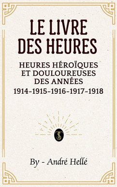Cover Le livre des heures héroïques et douloureuses des années 1914-1915-1916-1917-1918 (eBook, ePUB)