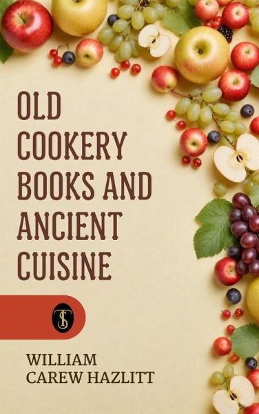 Old Cookery Books and Ancient Cuisine (eBook, ePUB)