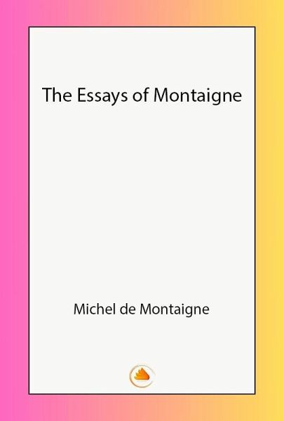The Essays of Montaigne (eBook, ePUB) The Essays of Montaigne (eBook, ePUB)