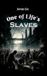 One Of Life's Slaves (eBook, ePUB) - Bild 1