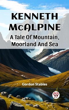 Cover Kenneth McAlpine A Tale Of Mountain, Moorland And Sea (eBook, ePUB)