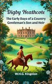 Digby Heathcote The Early Days of a Country Gentleman's Son and Heir (eBook, ePUB)