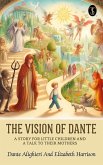 The Vision of Dante: A story for little children and a talk to their mothers (eBook, ePUB) The Vision of Dante: A story for little children and a talk to their mothers (eBook, ePUB)