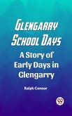 Glengarry School Days A Story of Early Days in Glengarry (eBook, ePUB)