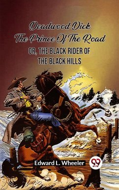 Cover Deadwood Dick The Prince Of The Road Or, The Black Rider Of The Black Hills (eBook, ePUB)