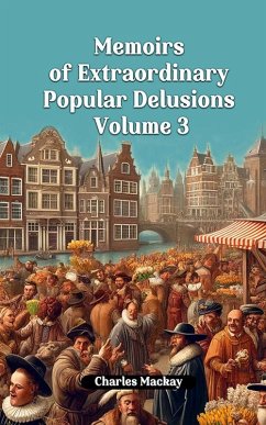 Memoirs of Extraordinary Popular Delusions Volume 3 (eBook, ePUB) - Mackay, Charles