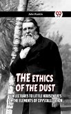 The Ethics Of The Dust Ten Lectures To Little Housewives On The Elements Of Crystallization (eBook, ePUB)