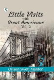 Little Visits with Great Americans, Vol. II (eBook, ePUB) Little Visits with Great Americans, Vol. II (eBook, ePUB)