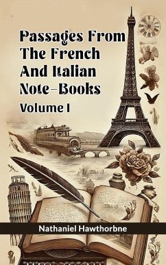 Passages From The French And Italian Note-Books Volume I (eBook, ePUB) - Hawthorne, Nathaniel