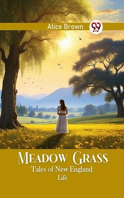 Meadow Grass Tales of New England Life (eBook, ePUB) - Brown, Alice