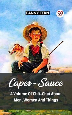 Cover CAPER-SAUCE A VOLUME OF CHIT-CHAT ABOUT MEN, WOMEN AND THINGS (eBook, ePUB)
