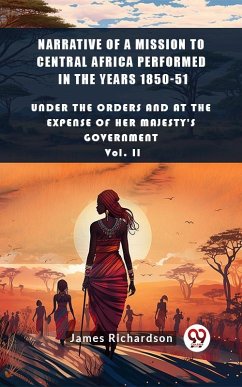 Cover Narrative of a Mission to Central Africa Performed in the Years 1850-51 Under The Orders And At The Expense Of Her Majesty'S Government Vol. II (eBook, ePUB)