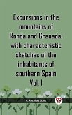 Excursions In The Mountains Of Ronda And Granada, With Characteristic Sketches Of The Inhabitants Of Southern Spain Vol. I (eBook, ePUB)
