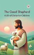 The Good Shepherd A Life Of Christ For... - Bild 1