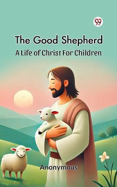 Cover The Good Shepherd A Life Of Christ For Children (eBook, ePUB)