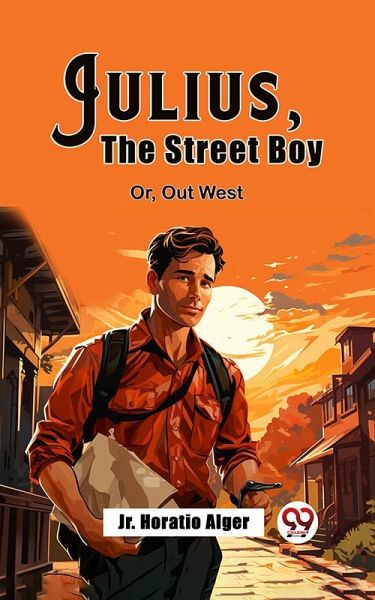 Julius, The Street Boy Or, Out West (eBook, ePUB) Julius, The Street Boy Or, Out West (eBook, ePUB)