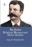 THE ENTIRE ORIGINAL MAUPASSANT SHORT STORIES (eBook, ePUB) THE ENTIRE ORIGINAL MAUPASSANT SHORT STORIES (eBook, ePUB)