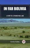 In Far Bolivia A Story of a Strange Wild Land (eBook, ePUB)