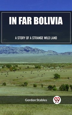 Cover In Far Bolivia A Story of a Strange Wild Land (eBook, ePUB)