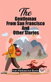 The Gentleman From San Francisco And Other Stories (eBook, ePUB) The Gentleman From San Francisco And Other Stories (eBook, ePUB)