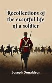 Recollections of the eventful life of a soldier (eBook, ePUB)