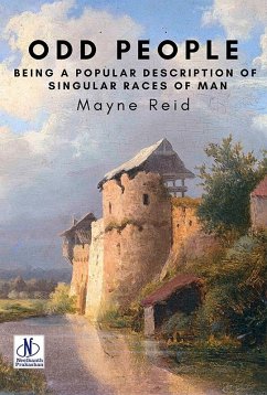 Odd People: Being a Popular Description of Singular Races of Man (eBook, ePUB) - Reid, Mayne