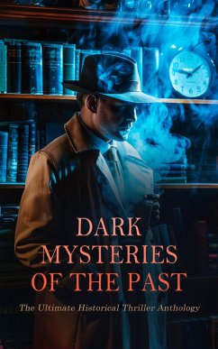 Cover Dark Mysteries of the Past: The Ultimate Historical Thriller Anthology (eBook, ePUB)