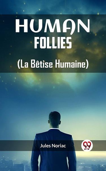 Human Follies (La Betise Humaine) (eBook, ePUB) Human Follies (La Betise Humaine) (eBook, ePUB)