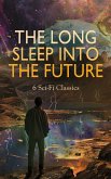 The Long Sleep into the Future: 6 Sci-Fi Classics (eBook, ePUB) The Long Sleep into the Future: 6 Sci-Fi Classics (eBook, ePUB)