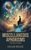 Miscellaneous Aphorisms; The Soul of Man (eBook, ePUB)
