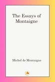 The Essays of Michel De Montaigne (eBook, ePUB) The Essays of Michel De Montaigne (eBook, ePUB)
