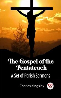The Gospel of the Pentateuch A Set of Parish Sermons (eBook, ePUB) - Kingsley, Charles