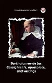 Bartholomew de Las Casas; his life, apostolate, and writings (eBook, ePUB) Bartholomew de Las Casas; his life, apostolate, and writings (eBook, ePUB)
