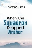 When the Squadron Dropped Anchor (eBook, ePUB) When the Squadron Dropped Anchor (eBook, ePUB)
