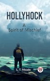 Hollyhock A Spirit of Mischief (eBook, ePUB) Hollyhock A Spirit of Mischief (eBook, ePUB)