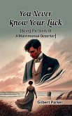 You Never Know Your Luck [Being The Story Of A Matrimonial Deserter] (eBook, ePUB)