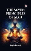 The Seven Principles Of Man (eBook, ePUB) The Seven Principles Of Man (eBook, ePUB)