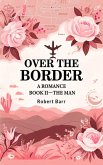Over the Border A Romance BOOK II-THE MAN (eBook, ePUB)