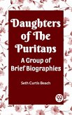 Daughters Of The Puritans A Group Of Brief Biographies (eBook, ePUB)