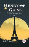 Henry Of Guise Or, The States Of Blois Vol. I (eBook, ePUB)