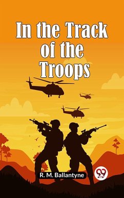 In The Track Of The Troops (eBook, ePUB) - Ballantyne, R. M.