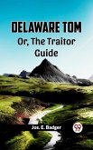 Delaware Tom Or, The Traitor Guide (eBook, ePUB)