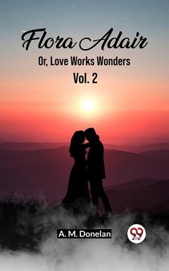 Cover Flora Adair Or, Love Works Wonders Vol. 2 (eBook, ePUB)