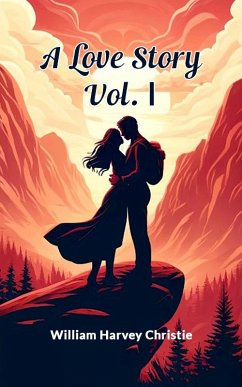 A Love Story Vol. I (eBook, ePUB) - Christie, William Harvey