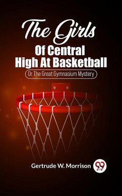 Cover The Girls Of Central High At Basketball Or The Great Gymnasium Mystery (eBook, ePUB)