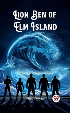 Lion Ben of Elm Island (eBook, ePUB) - Kellogg, Elijah
